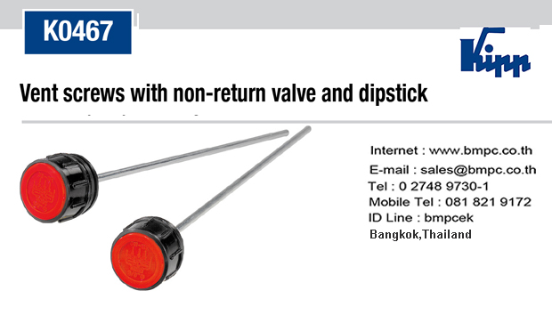 Vent screws with check valve and dipstick   Part no. K0467  Material:  Housing and cap thermoplastic polyamide.  Spring stainless steel.  Dipstick zinc.  Lift disc and seal rubber (NBR).  &nbsp;  Version:  Housing black.  Cap red.  Dipstick phosphated.  Note: Opening pressure 0.20 – 0.25 bar.  &nbsp;  Item No. &nbsp;&nbsp;&nbsp;/ size  &nbsp;  K0467.30038 &nbsp;&nbsp;&nbsp;G3/8  K0467.30012 &nbsp;&nbsp;&nbsp;G1/2  &nbsp;  เอก&nbsp; ฝ่ายขาย &nbsp;&nbsp;phone : 081 8219172  id line : bmpcek&nbsp;&nbsp;&nbsp; Tel : 02 748730,&nbsp; Bangkok Thailand  www.bmpc.co.th, e-mail sales@bmpc.co.th  &nbsp;  &nbsp;  